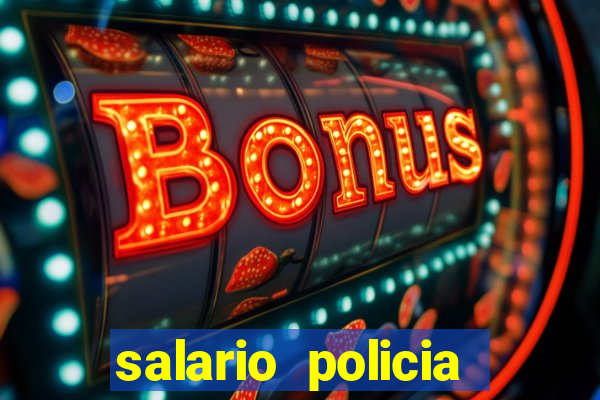 salario policia civil ba